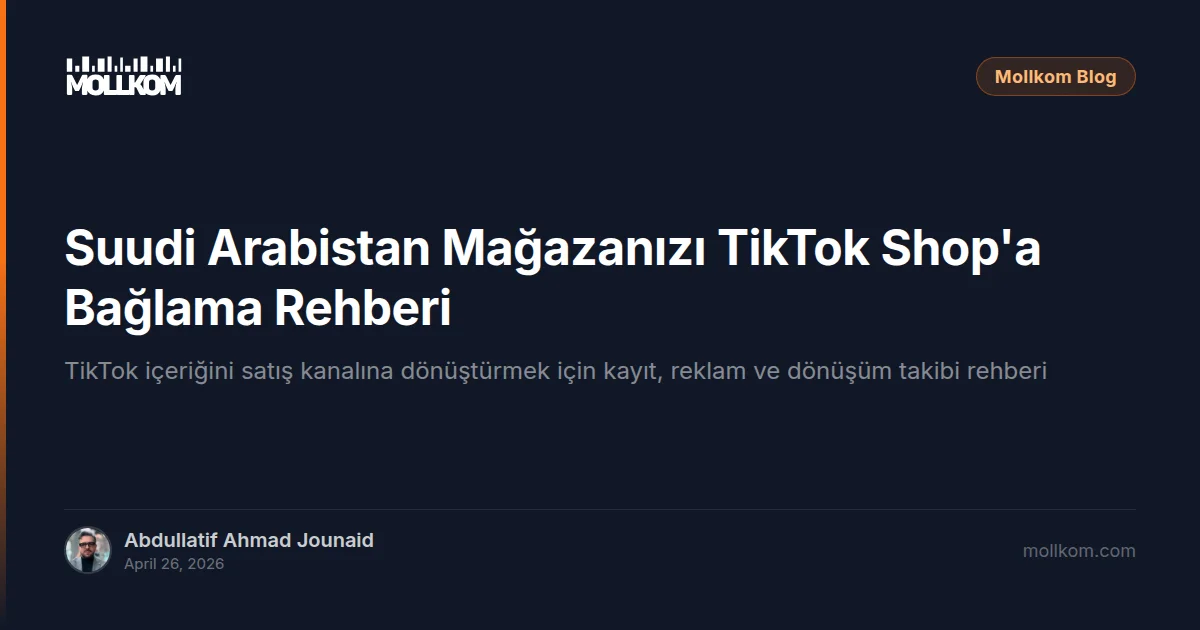Suudi Arabistan Mağazanızı TikTok Shop'a Bağlama Rehberi