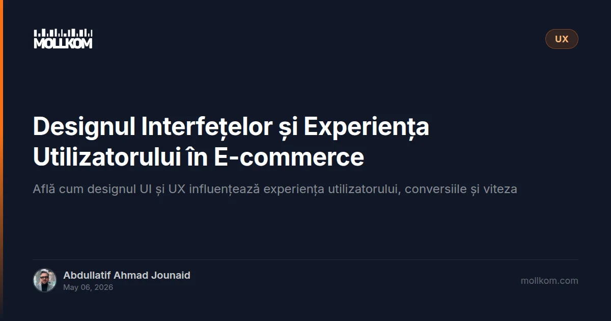 Designul Interfețelor și Experiența Utilizatorului în E-commerce
